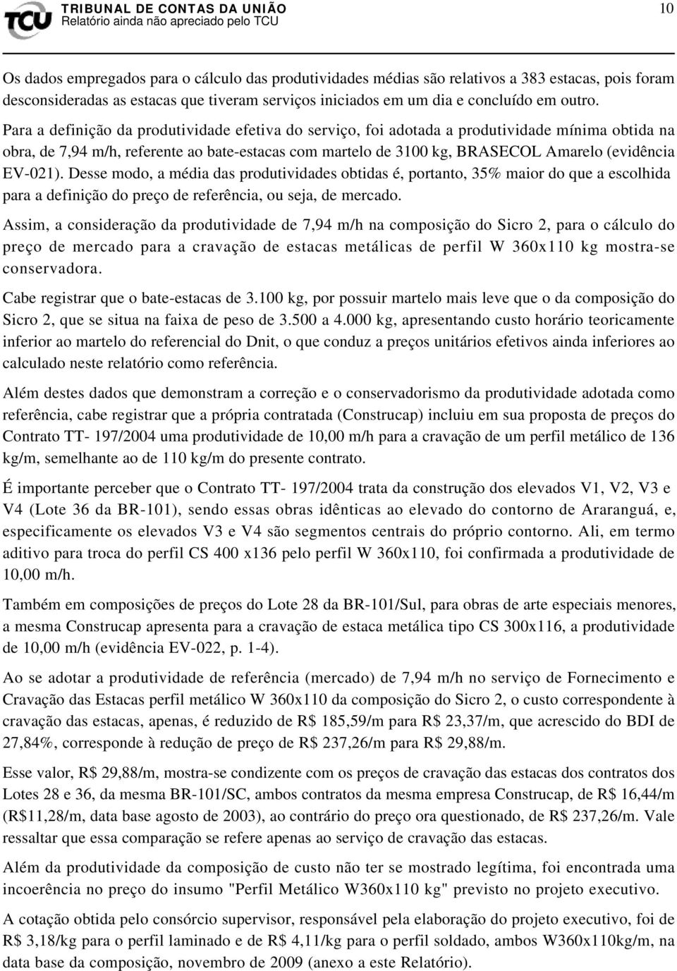 EV-021). Desse modo, a média das produtividades obtidas é, portanto, 35% maior do que a escolhida para a definição do preço de referência, ou seja, de mercado.