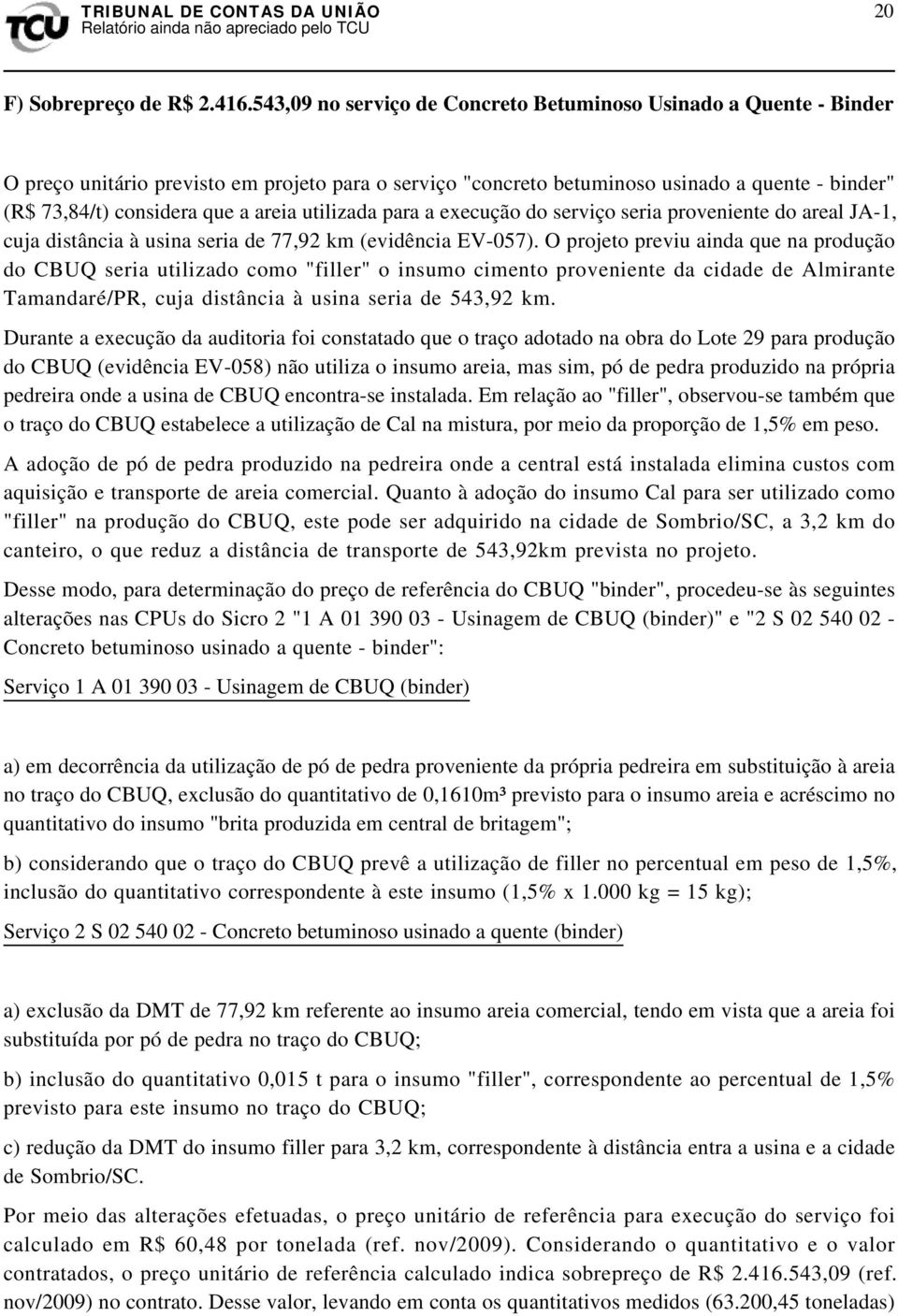 areia utilizada para a execução do serviço seria proveniente do areal JA-1, cuja distância à usina seria de 77,92 km (evidência EV-057).