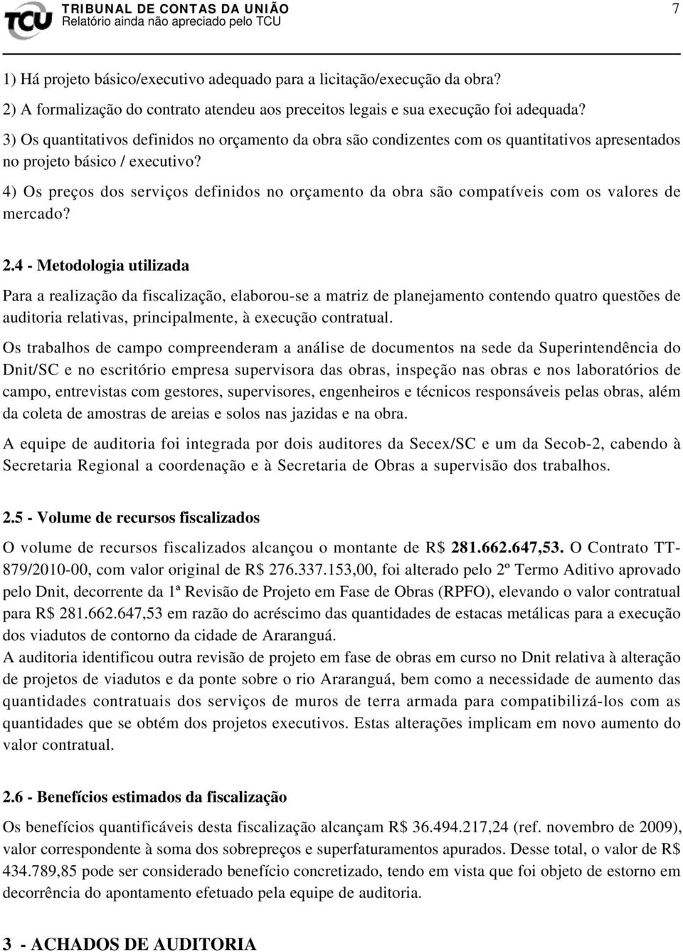 4) Os preços dos serviços definidos no orçamento da obra são compatíveis com os valores de mercado? 2.