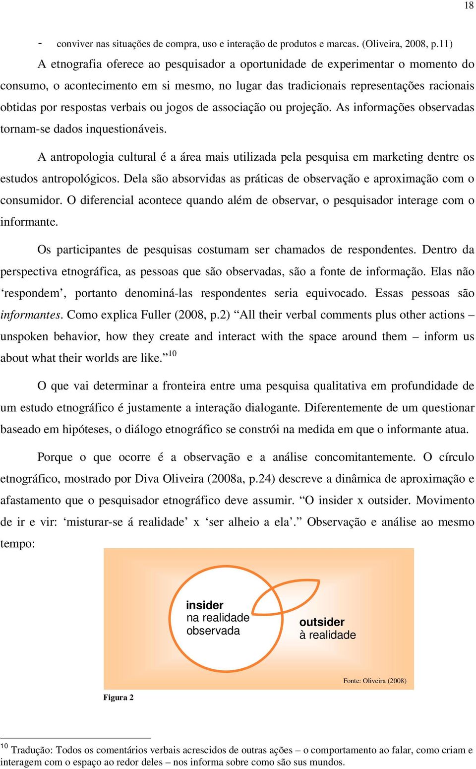 verbais ou jogos de associação ou projeção. As informações observadas tornam-se dados inquestionáveis.