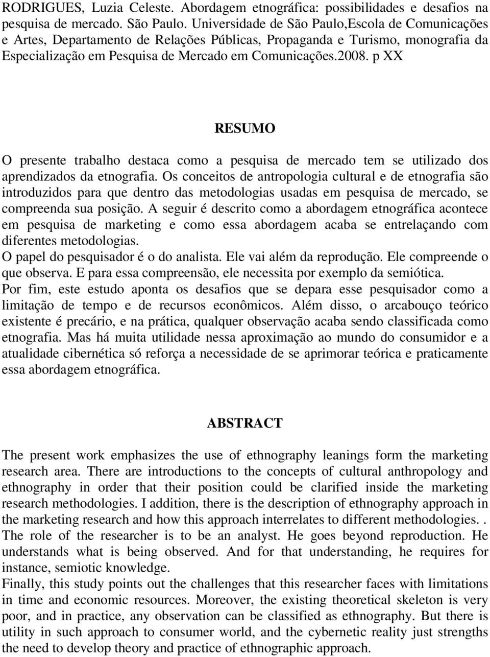 p XX RESUMO O presente trabalho destaca como a pesquisa de mercado tem se utilizado dos aprendizados da etnografia.