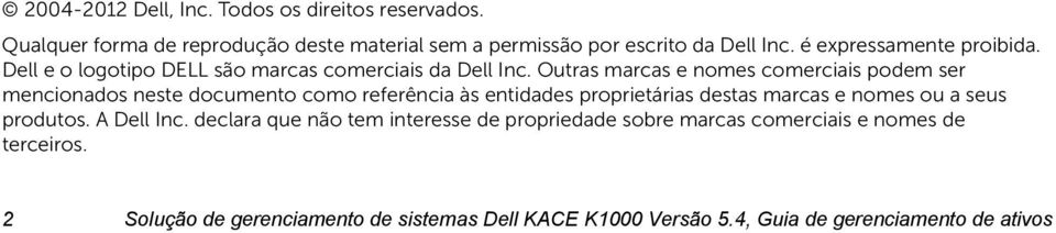 Outras marcas e nomes comerciais podem ser mencionados neste documento como referência às entidades proprietárias destas marcas e nomes ou a