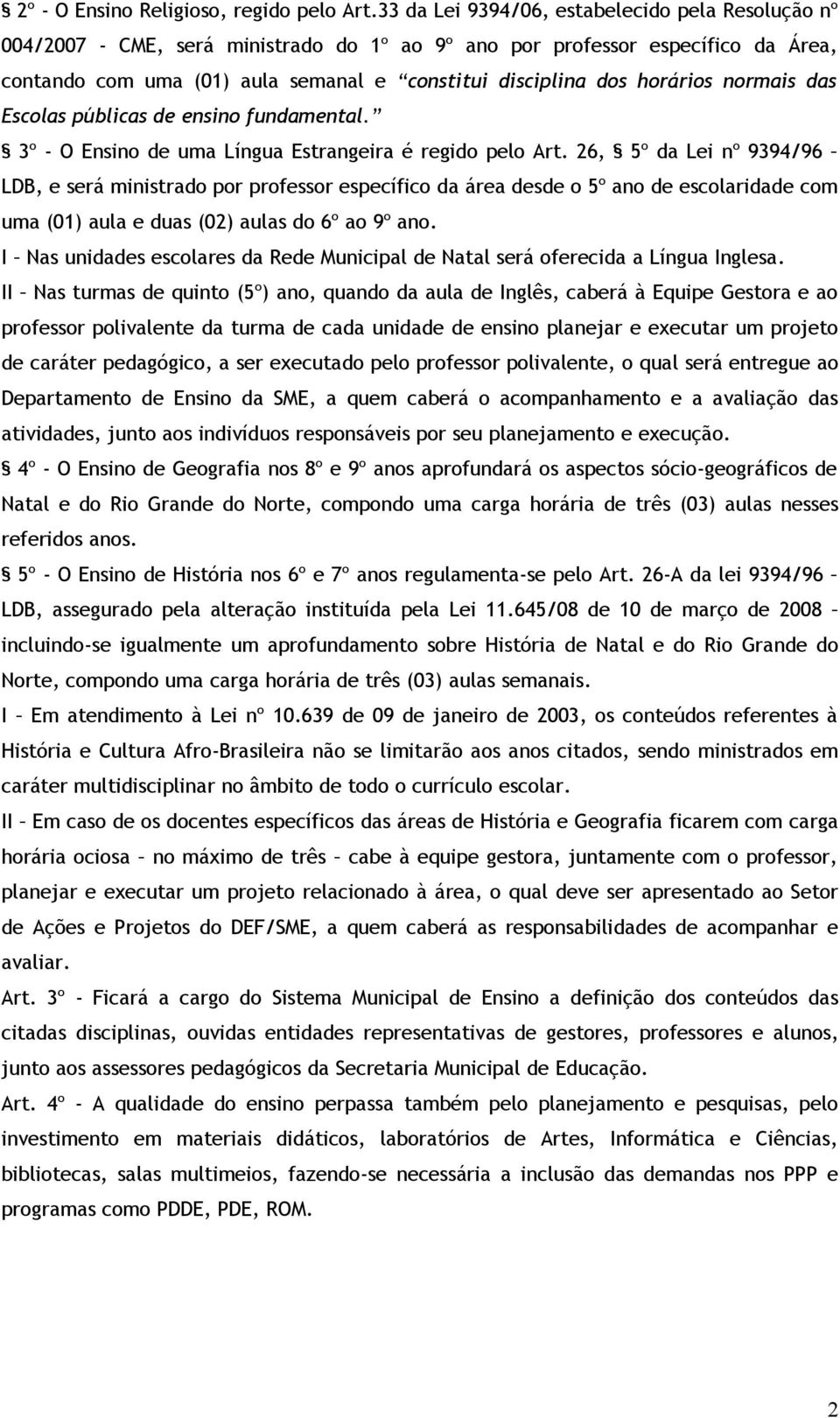 horários normais das Escolas públicas de ensino fundamental. 3º - O Ensino de uma Língua Estrangeira é regido pelo Art.