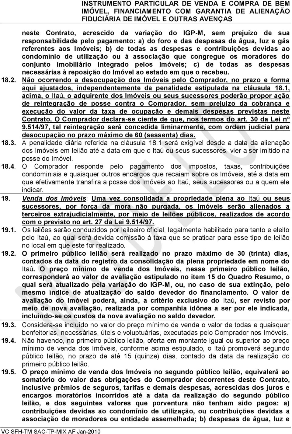 todas as despesas necessárias à reposição do Imóvel ao estado em que o recebeu. 18.2.