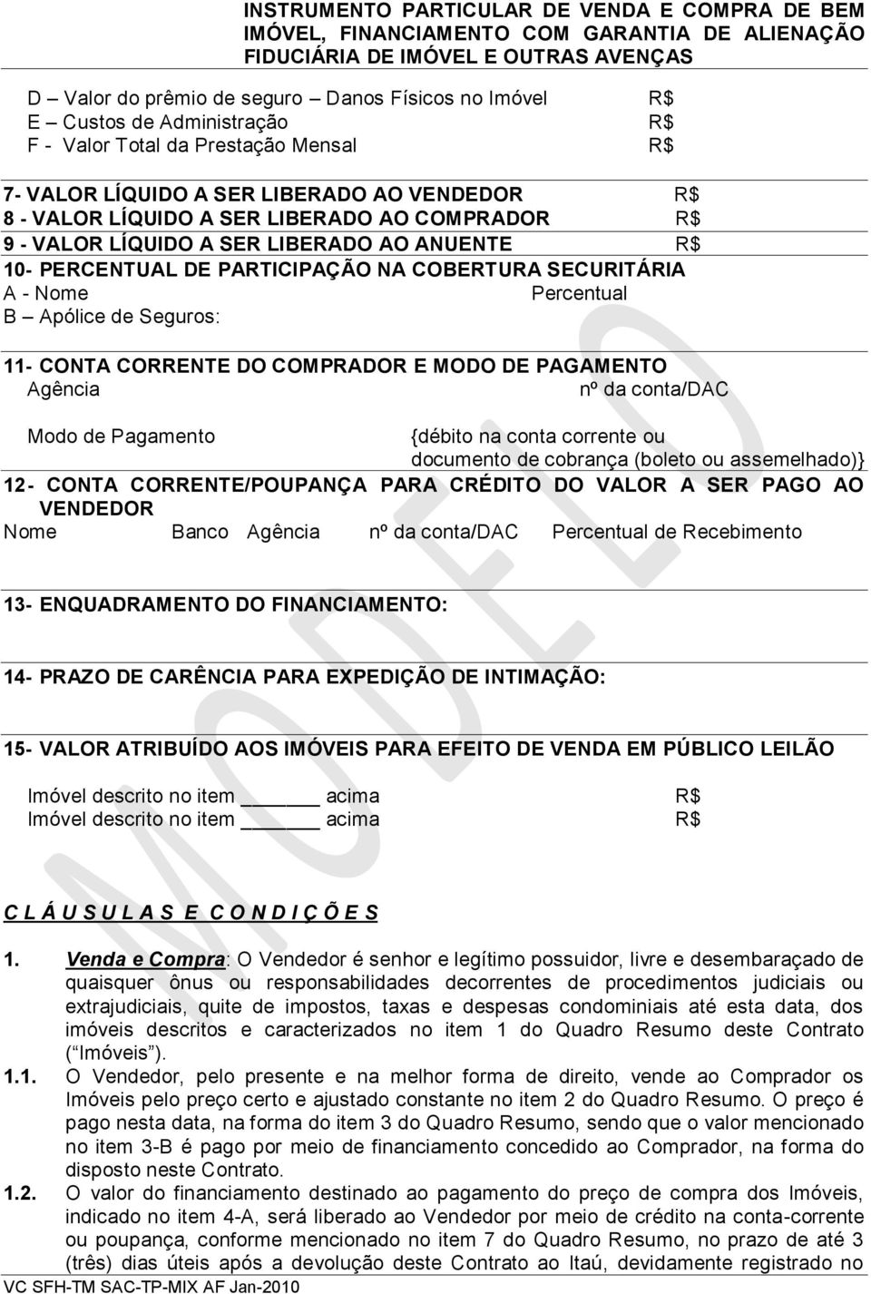 COMPRADOR E MODO DE PAGAMENTO Agência nº da conta/dac Modo de Pagamento {débito na conta corrente ou documento de cobrança (boleto ou assemelhado)} 12 - CONTA CORRENTE/POUPANÇA PARA CRÉDITO DO VALOR