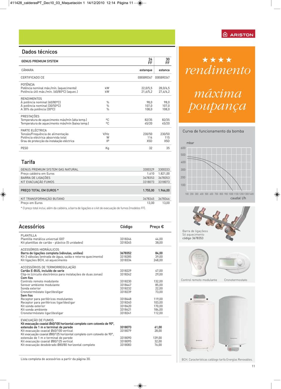 ) kw 21,6/5,2 27,4/6,2 RENDIMENTOS À potência nominal (60/80ºC) % 98,0 98,0 À potência nominal (30/50ºC) % 107,0 107,0 A 30% da potência (30ºC) % 108,0 108,0 PRESTAÇÕES Temperatura de aquecimento