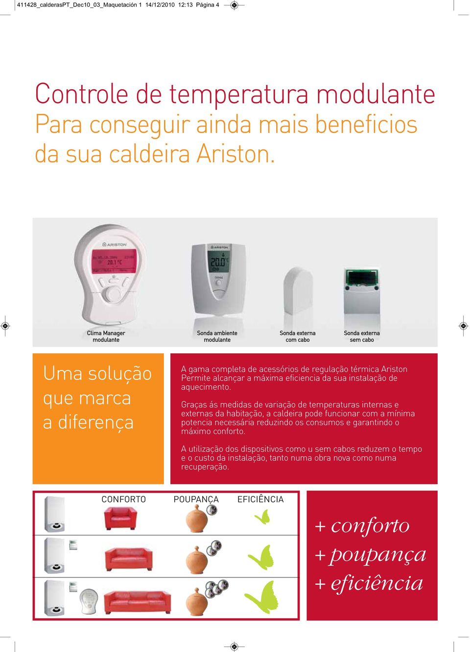 alcançar a máxima eficiencia da sua instalação de aquecimento.