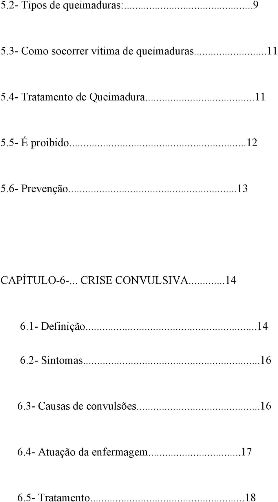 ..13 CAPÍTULO-6-... CRISE CONVULSIVA...14 6.1- Definição...14 6.2- Sintomas.