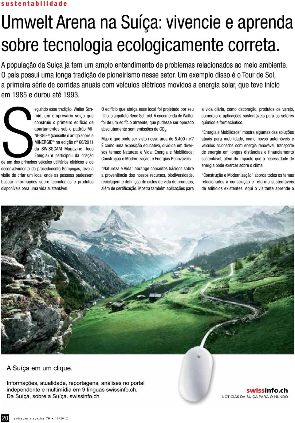 Um exemplo disso é o Tour de Sol, a primeira série de corridas anuais com veículos elétricos movidos a energia solar, que teve início em 1985 e durou até 1993.