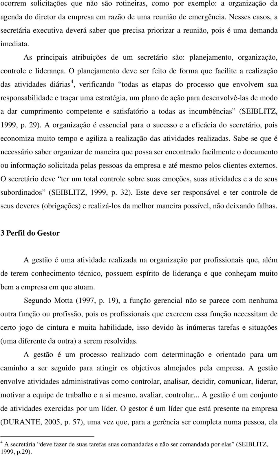 As principais atribuições de um secretário são: planejamento, organização, controle e liderança.