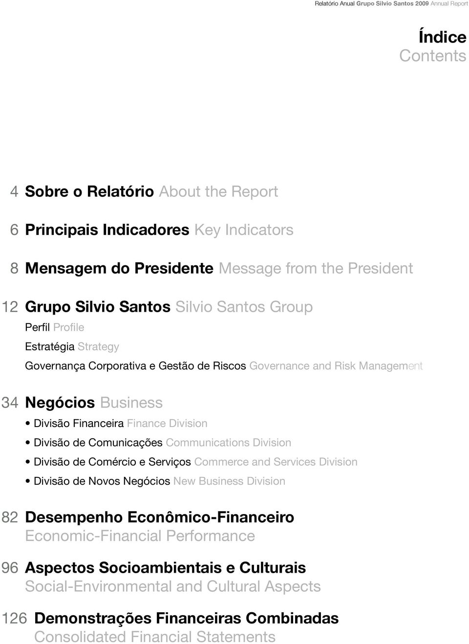 Financeira Finance Division Divisão de Comunicações Communications Division Divisão de Comércio e Serviços Commerce and Services Division Divisão de Novos Negócios New Business Division 82