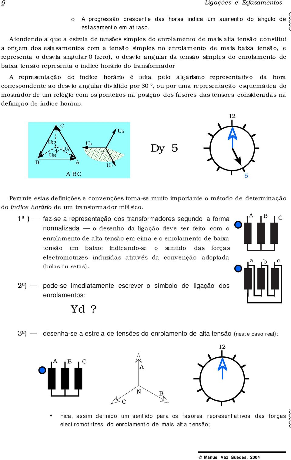 fomdo epeeção do ídie hoáio é fei pelo lgimo epeeivo d ho oepodee o devio gul dividido po 30, ou po um epeeção equemái do modo de um elógio om o poeio poição do foe d eõe oided defiição de ídie hoáio.