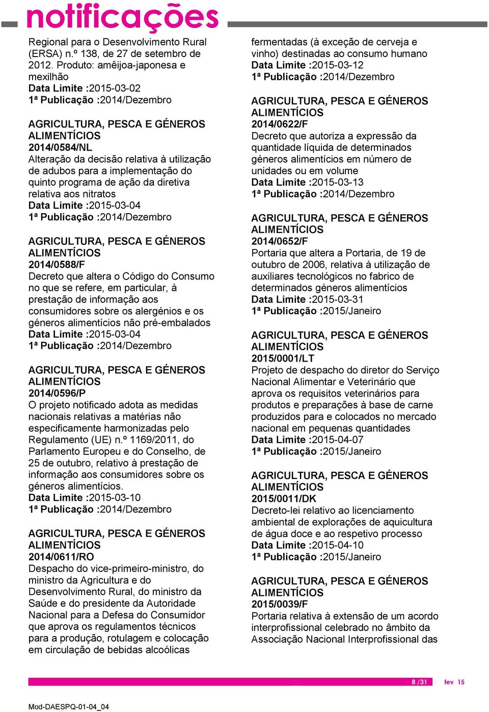 nitratos Data Limite :2015-03-04 2014/0588/F Decreto que altera o Código do Consumo no que se refere, em particular, à prestação de informação aos consumidores sobre os alergénios e os géneros