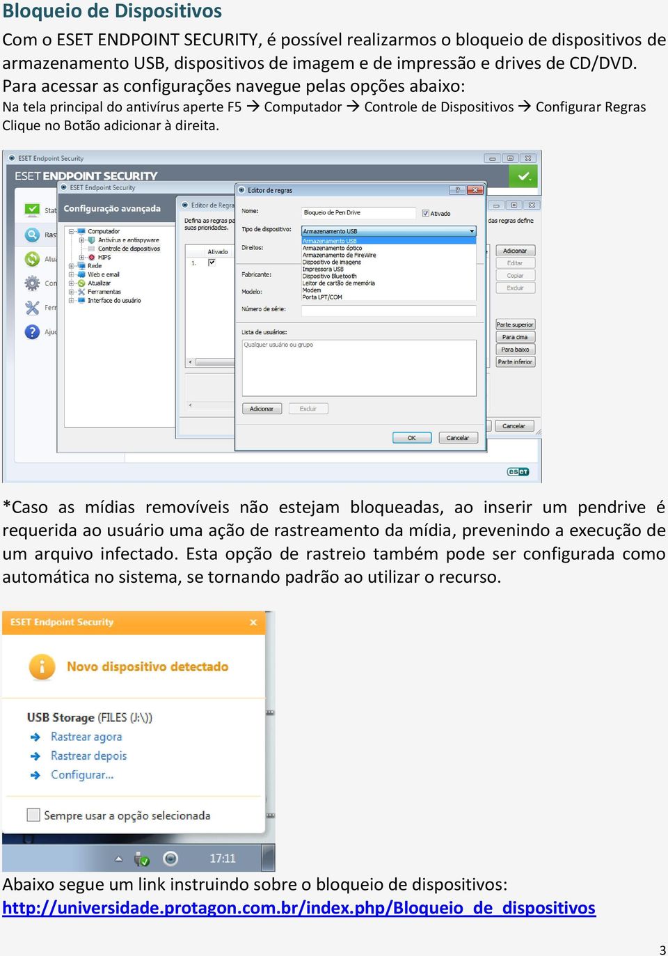 *Caso as mídias removíveis não estejam bloqueadas, ao inserir um pendrive é requerida ao usuário uma ação de rastreamento da mídia, prevenindo a execução de um arquivo infectado.