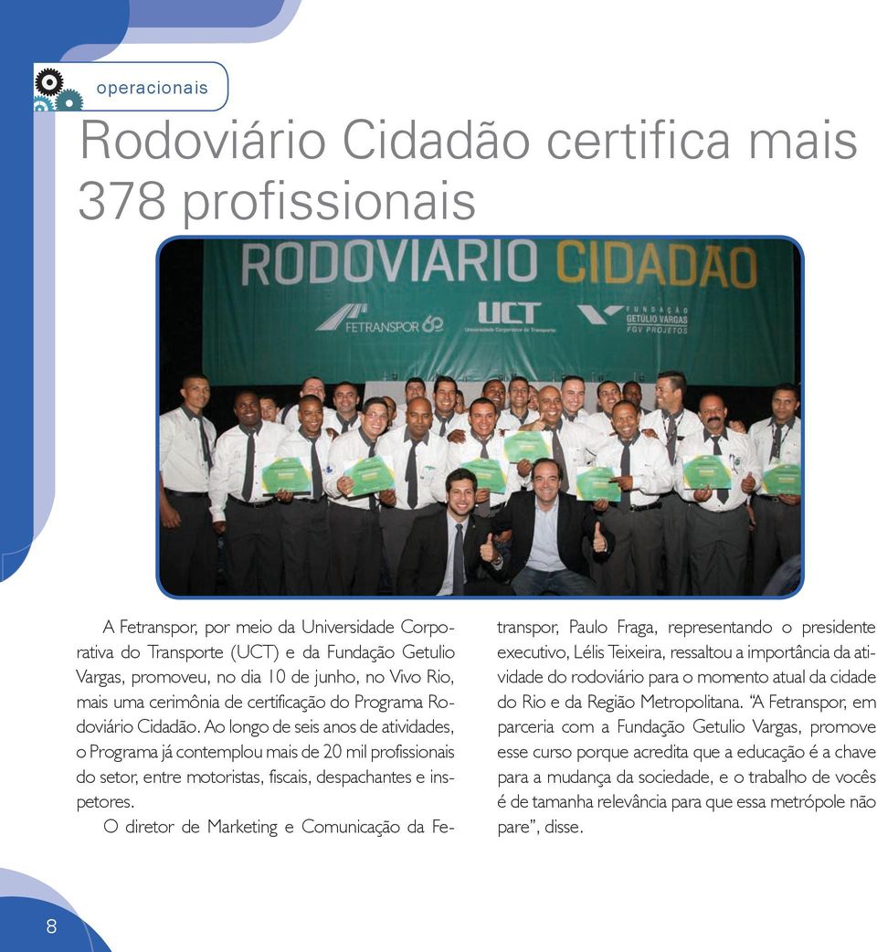 Ao longo de seis anos de atividades, o Programa já contemplou mais de 20 mil profissionais do setor, entre motoristas, fiscais, despachantes e inspetores.