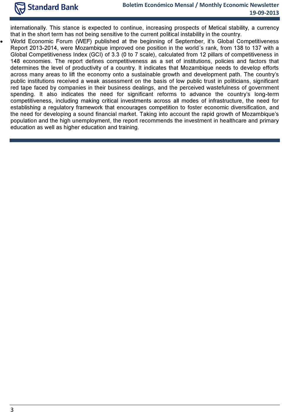 World Economic Forum (WEF) published at the beginning of September, it s Global Competitiveness Report 1-1, were Mozambique improved one position in the world s rank, from 18 to 17 with a Global