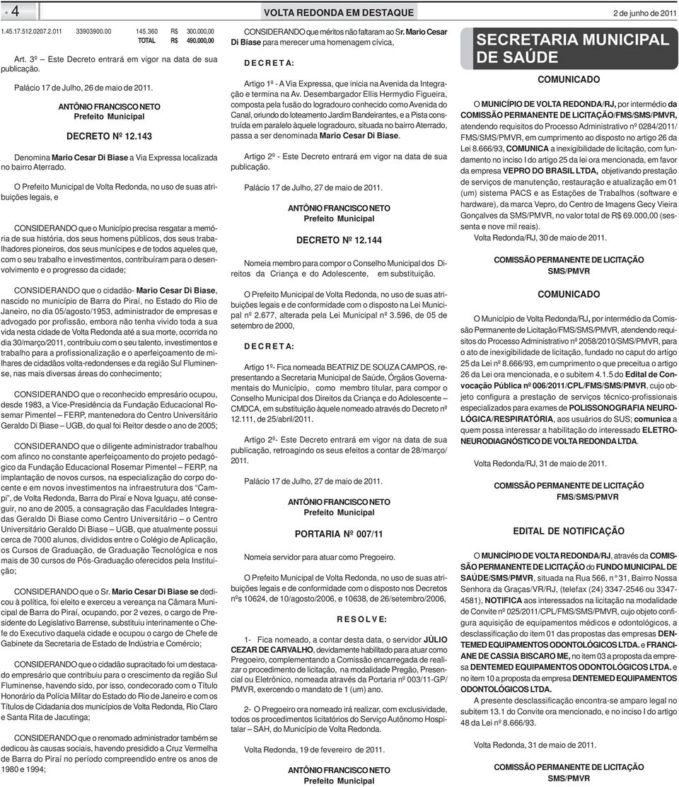 O Prefeito Municipal de Volta Redonda, no uso de suas atribuições legais, e CONSIDERANDO que o Município precisa resgatar a memória de sua história, dos seus homens públicos, dos seus trabalhadores