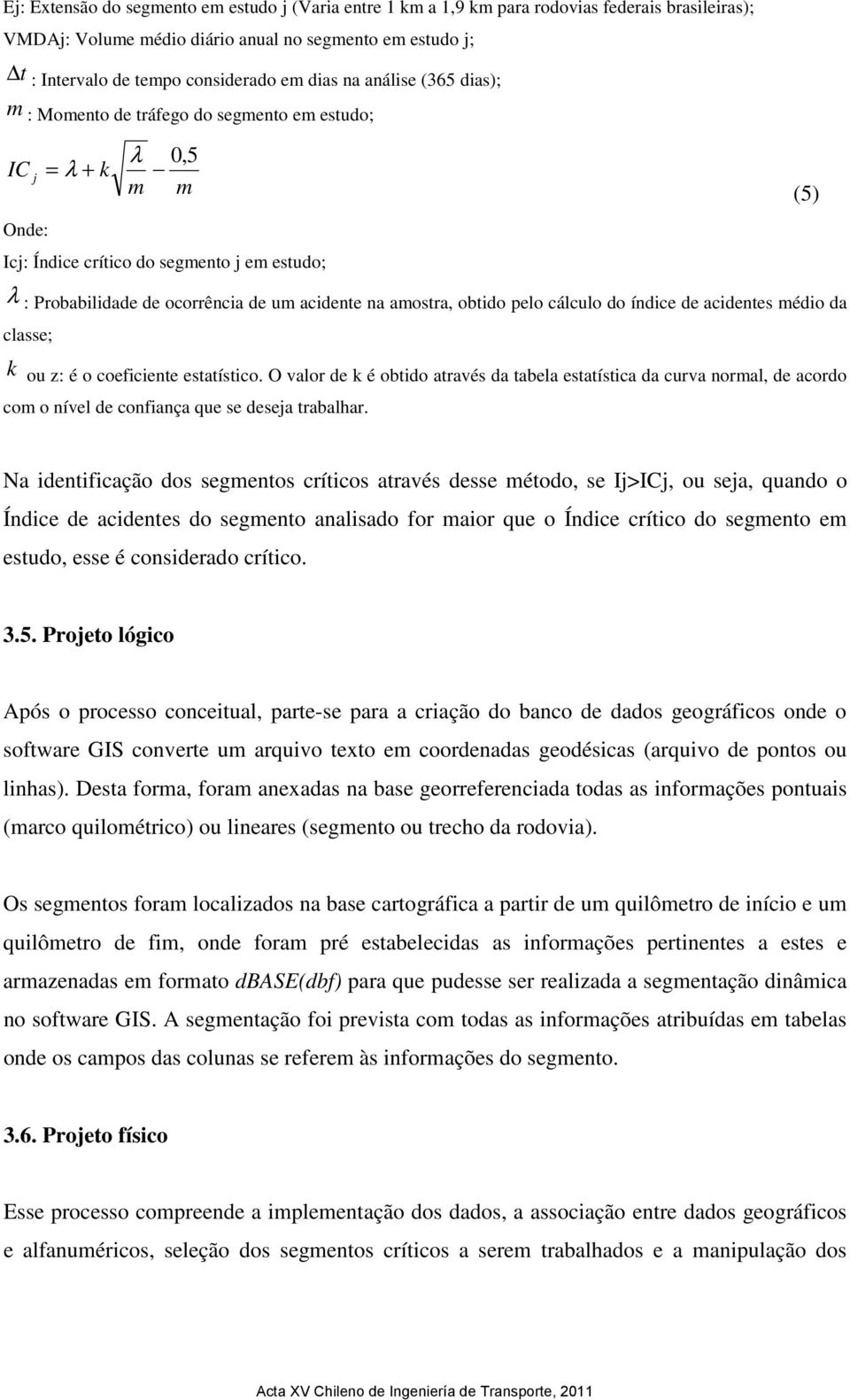 na amostra, obtido pelo cálculo do índice de acidentes médio da classe; k ou z: é o coeficiente estatístico.