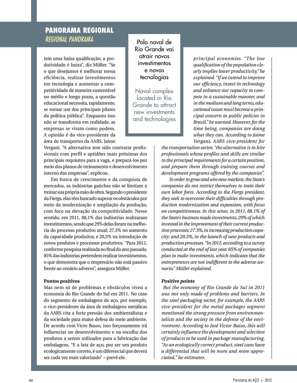 rapidamente, se tornar um dos principais pilares da política pública. Enquanto isso não se transforma em realidade, as empresas se viram como podem.