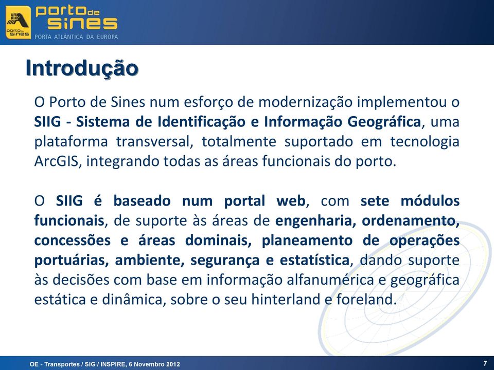 O SIIG é baseado num portal web, com sete módulos funcionais, de suporte às áreas de engenharia, ordenamento, concessões e áreas dominais, planeamento de