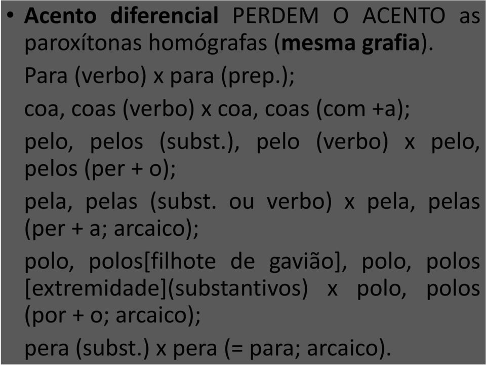 ), pelo (verbo) x pelo, pelos(per+o); pela, pelas (subst.