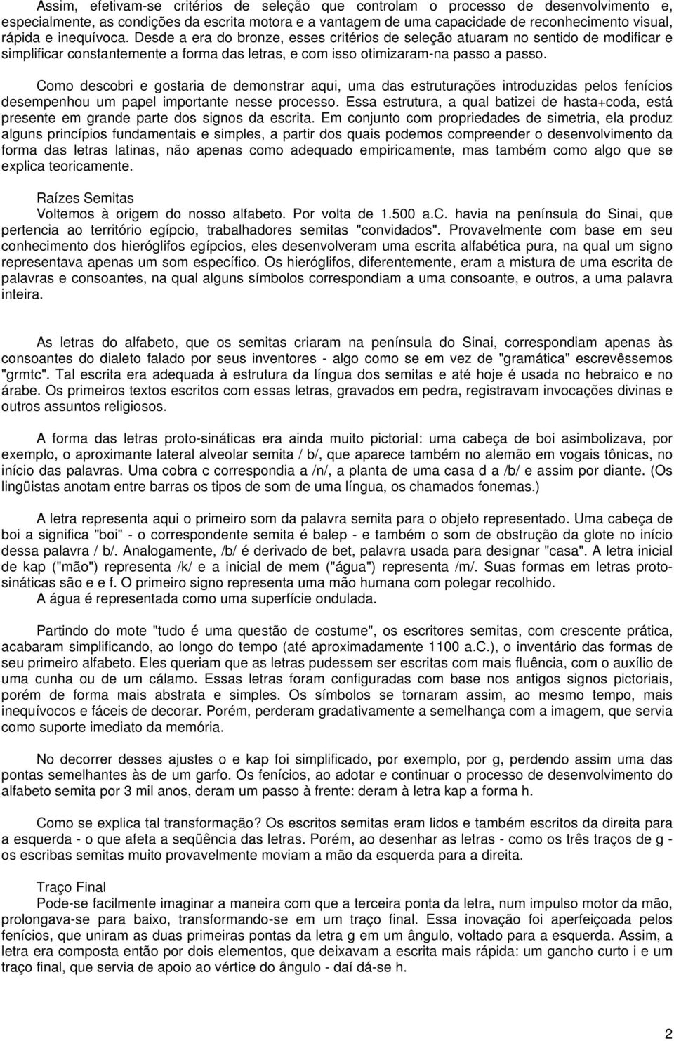 Como descobri e gostaria de demonstrar aqui, uma das estruturações introduzidas pelos fenícios desempenhou um papel importante nesse processo.