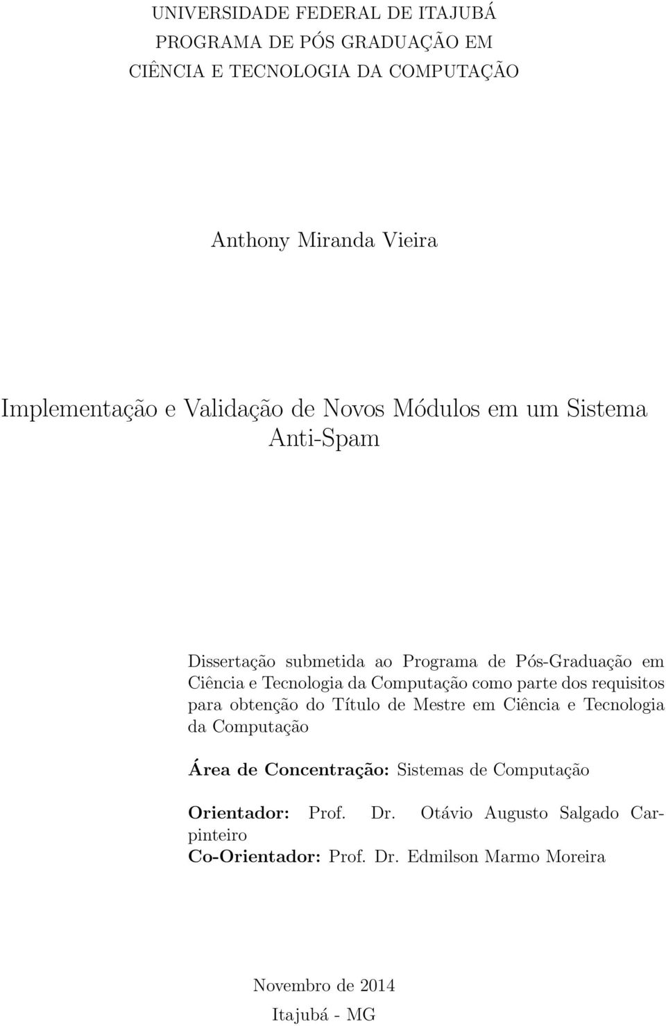 Computação como parte dos requisitos para obtenção do Título de Mestre em Ciência e Tecnologia da Computação Área de Concentração: