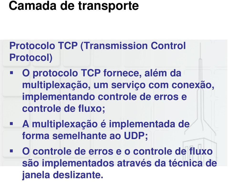 e controle de fluxo; A multiplexação é implementada de forma semelhante ao UDP; O