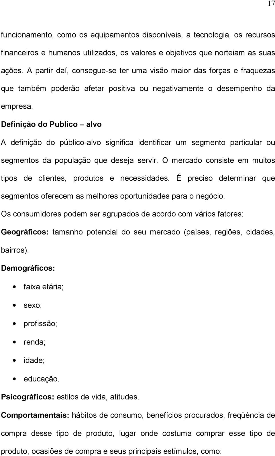 Definição do Publico alvo A definição do público-alvo significa identificar um segmento particular ou segmentos da população que deseja servir.