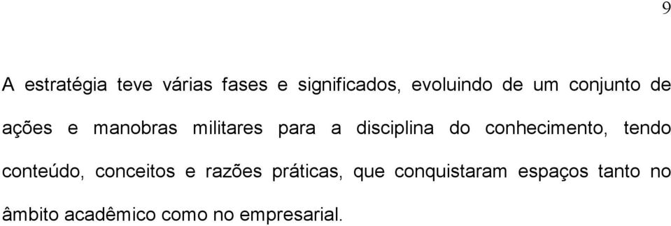 conhecimento, tendo conteúdo, conceitos e razões práticas, que