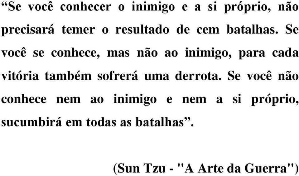 Se você se conhece, mas não ao inimigo, para cada vitória também sofrerá