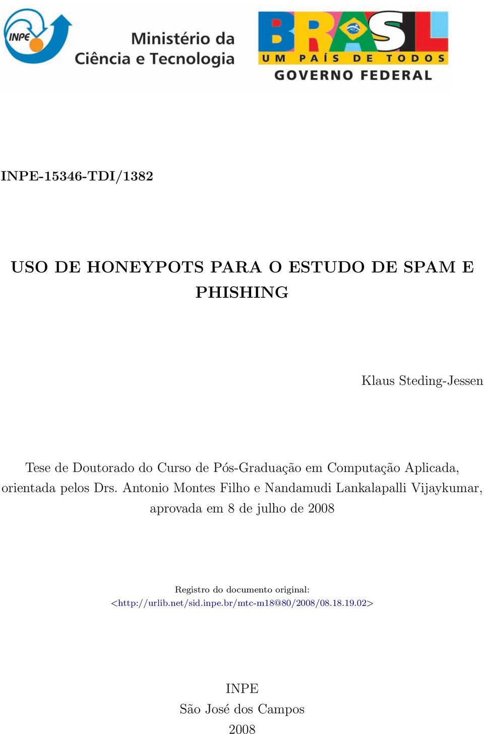 Antonio Montes Filho e Nandamudi Lankalapalli Vijaykumar, aprovada em 8 de julho de 2008 Registro