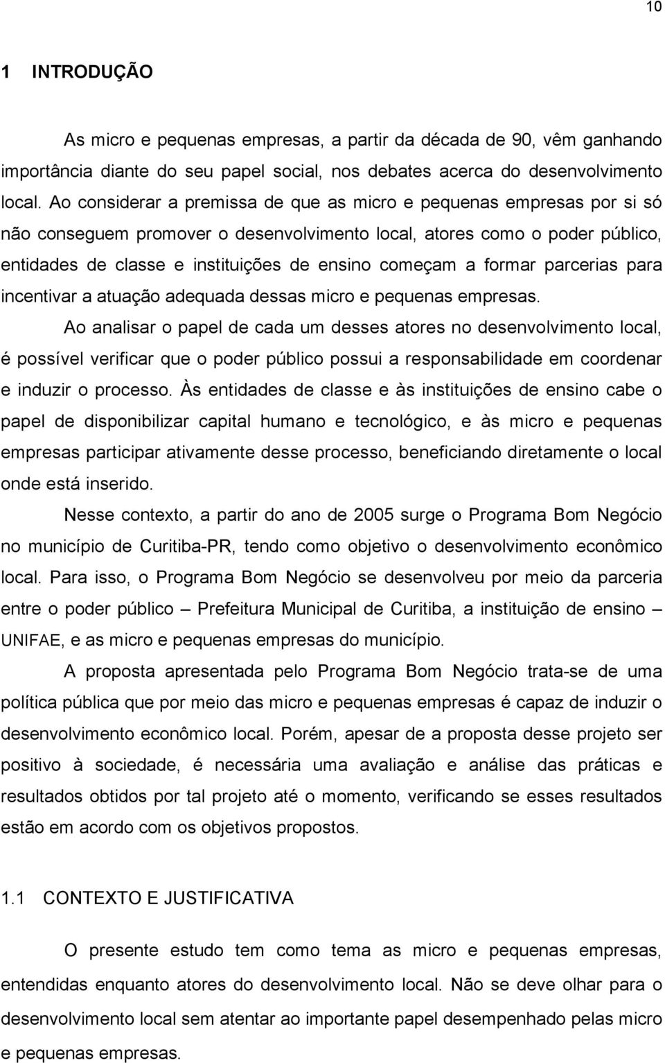 começam a formar parcerias para incentivar a atuação adequada dessas micro e pequenas empresas.