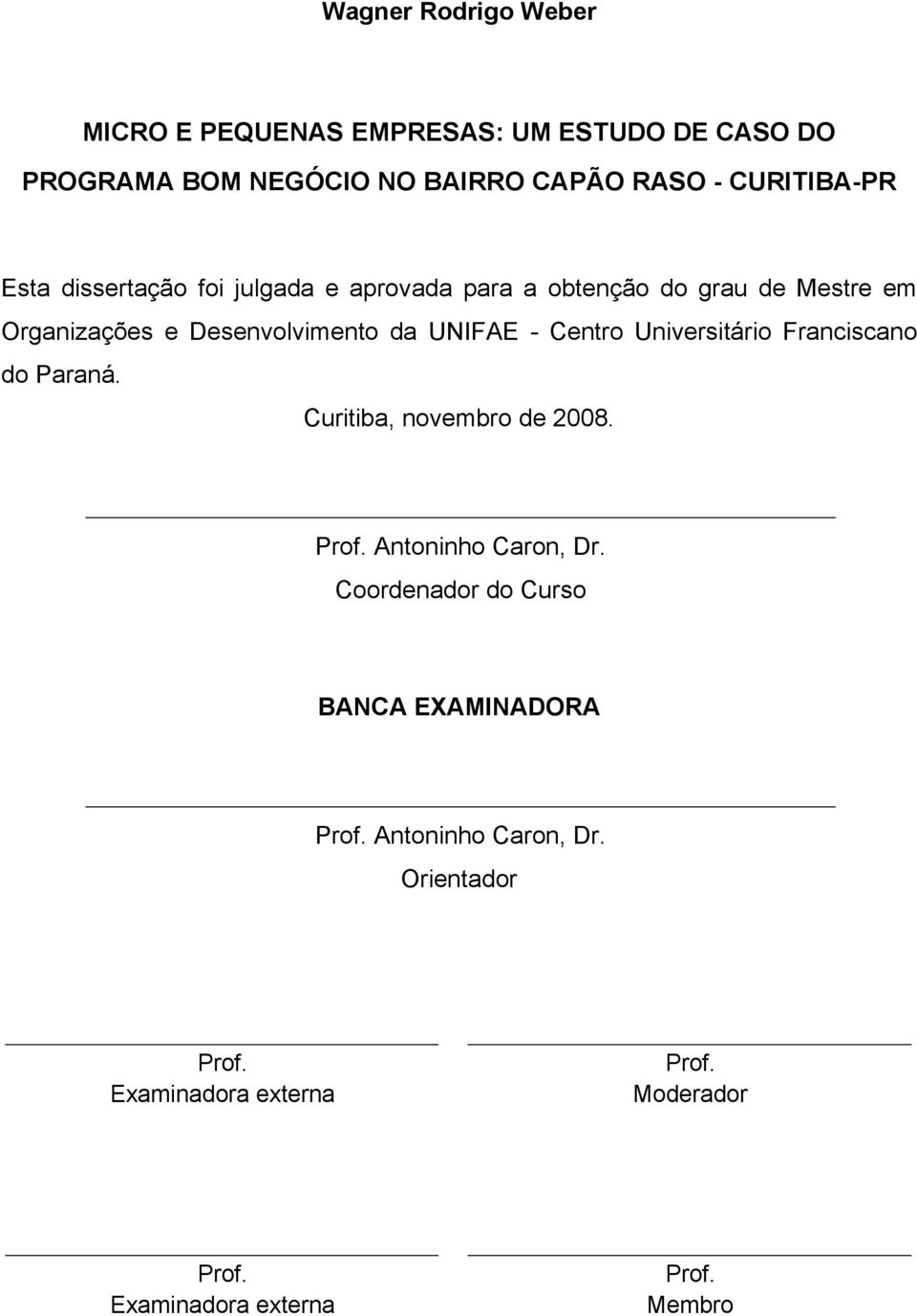 Centro Universitário Franciscano do Paraná. Curitiba, novembro de 2008. Prof. Antoninho Caron, Dr.