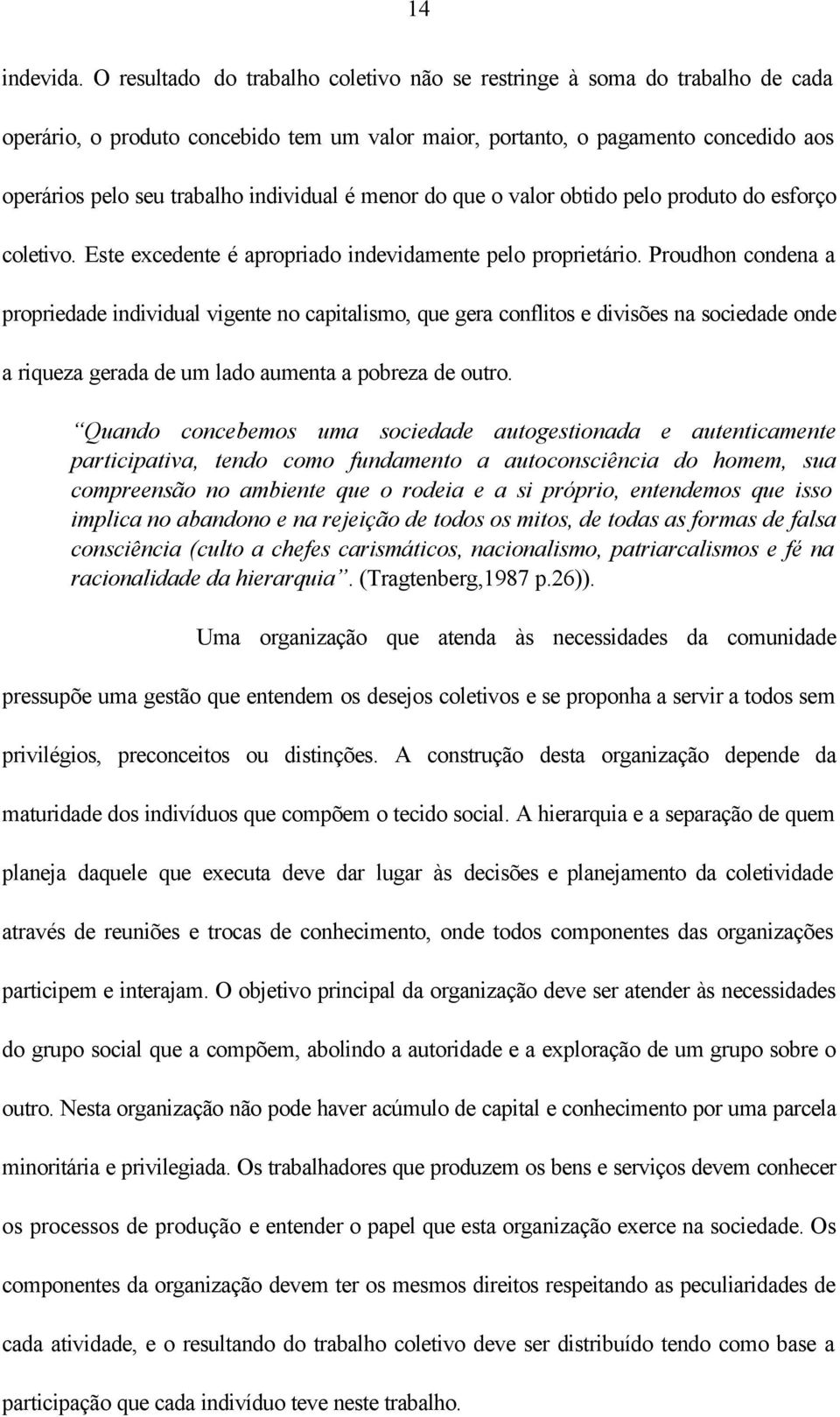 individual é menor do que o valor obtido pelo produto do esforço coletivo. Este excedente é apropriado indevidamente pelo proprietário.