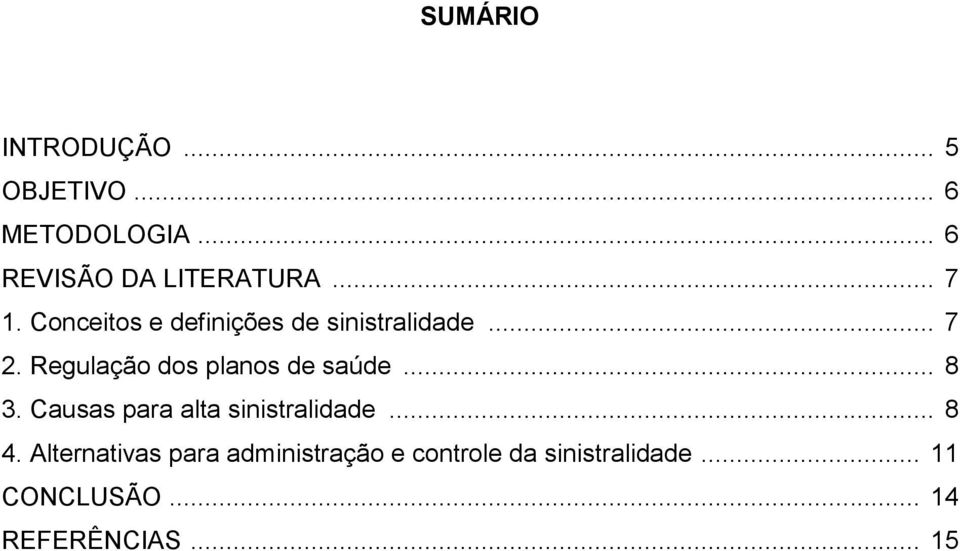 Regulação dos planos de saúde... 8 3. Causas para alta sinistralidade... 8 4.