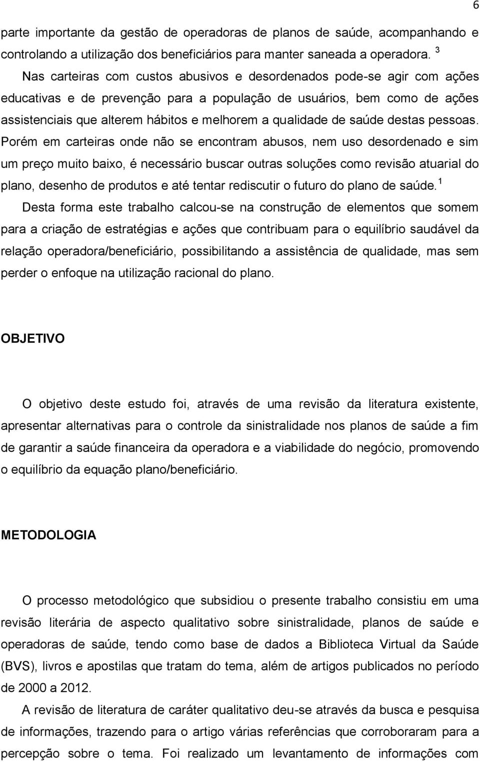 qualidade de saúde destas pessoas.