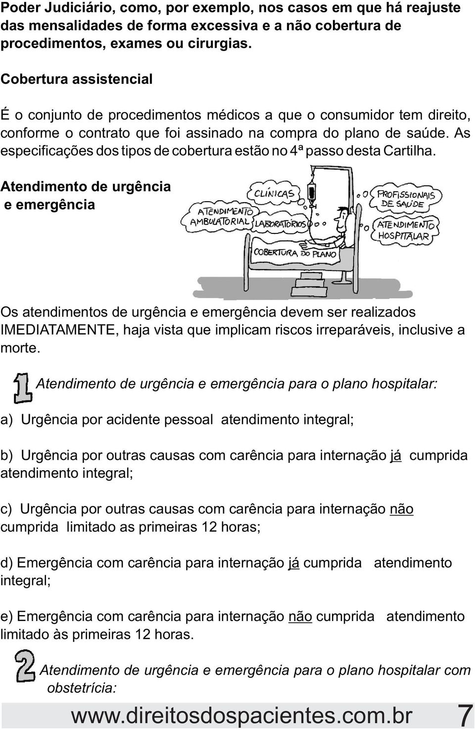 As especificações dos tipos de cobertura estão no 4ª passo desta Cartilha.