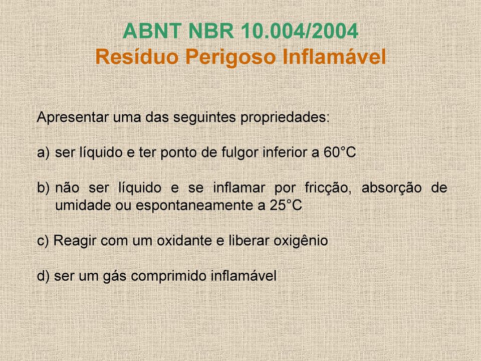 a) ser líquido e ter ponto de fulgor inferior a 60 C b) não ser líquido e se