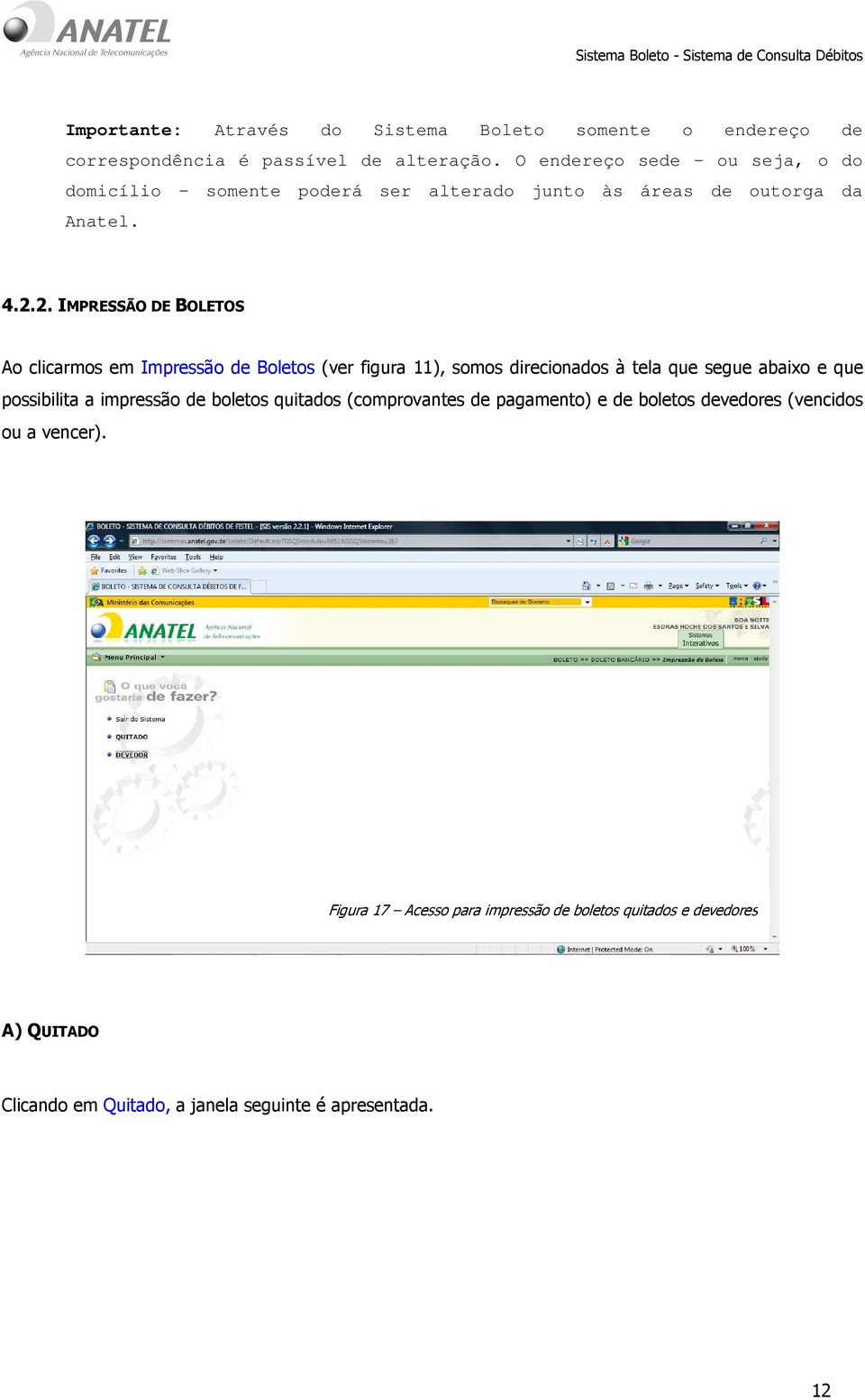 2. IMPRESSÃO DE BOLETOS Ao clicarmos em Impressão de Boletos (ver figura 11), somos direcionados à tela que segue abaixo e que possibilita a