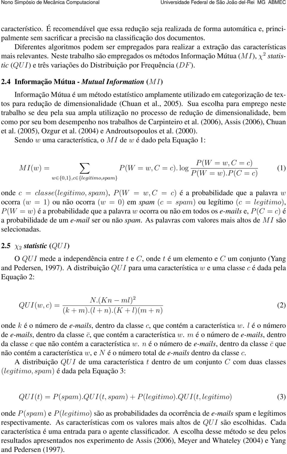 Neste trabalho são empregados os métodos Informação Mútua (MI), χ 2 