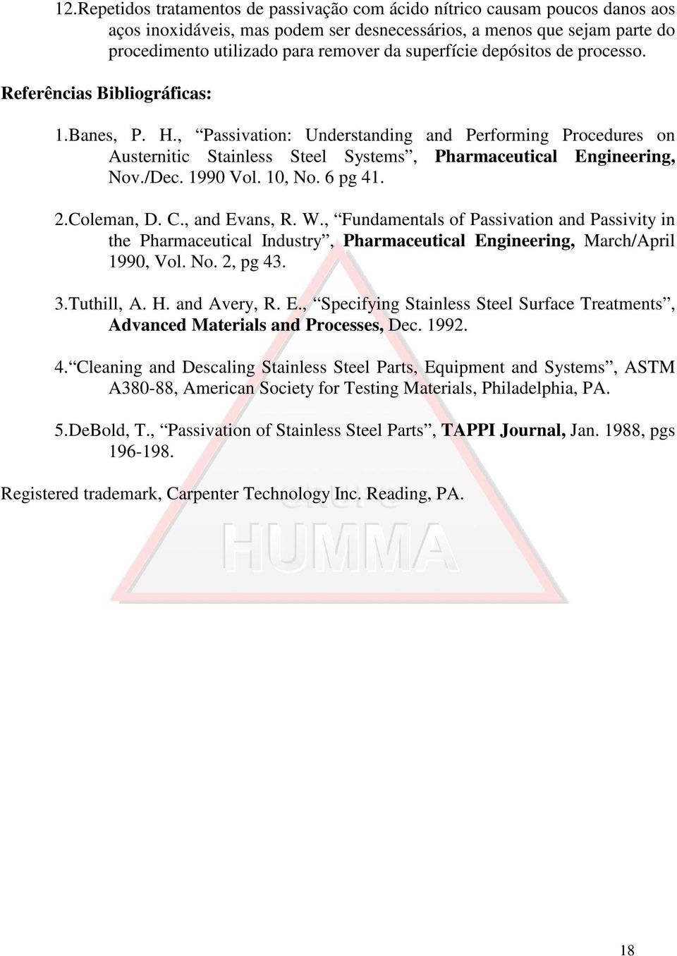, Passivation: Understanding and Performing Procedures on Austernitic Stainless Steel Systems, Pharmaceutical Engineering, Nov./Dec. 1990 Vol. 10, No. 6 pg 41. 2.Coleman, D. C., and Evans, R. W.