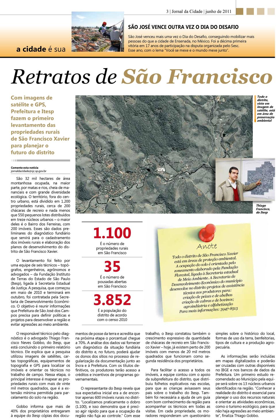 Retratos de São Francisco Com imagens de satélite e GPS, Prefeitura e Itesp fazem o primeiro levantamento das propriedades rurais de São Francisco Xavier para planejar o futuro do distrito Todo o