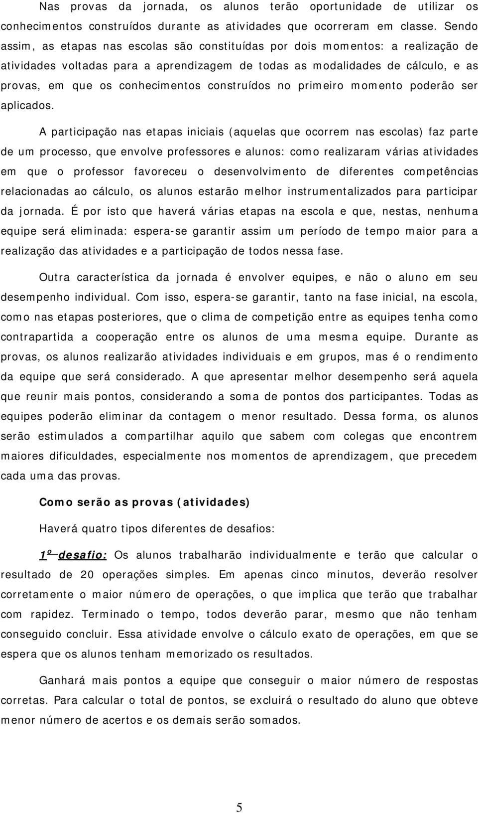 construídos no primeiro momento poderão ser aplicados.