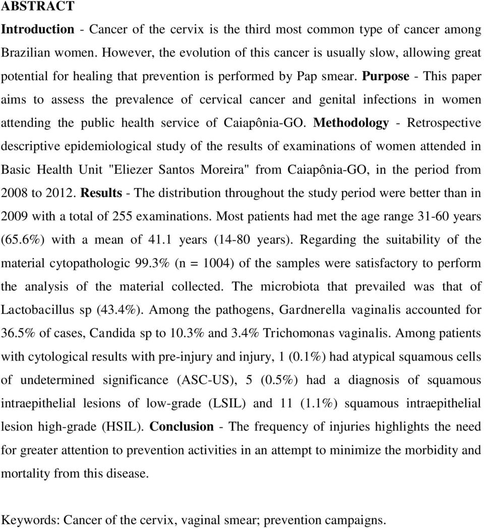 Purpose - This paper aims to assess the prevalence of cervical cancer and genital infections in women attending the public health service of Caiapônia-GO.