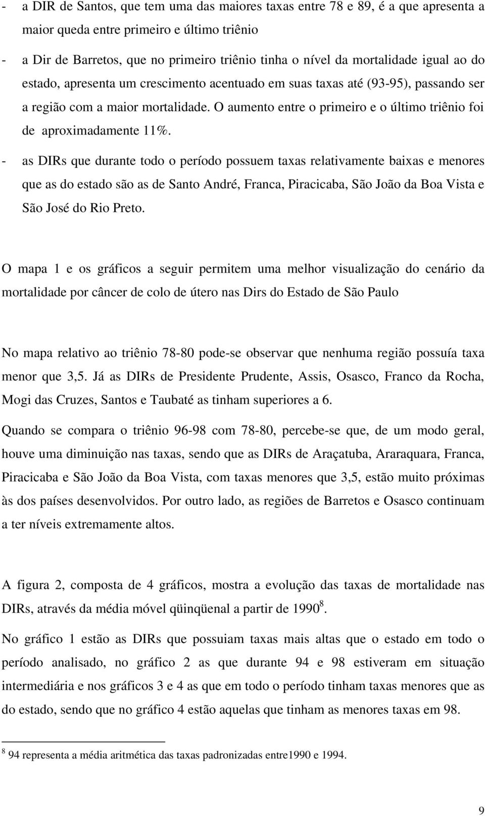 O aumento entre o primeiro e o último triênio foi de aproximadamente 11%.