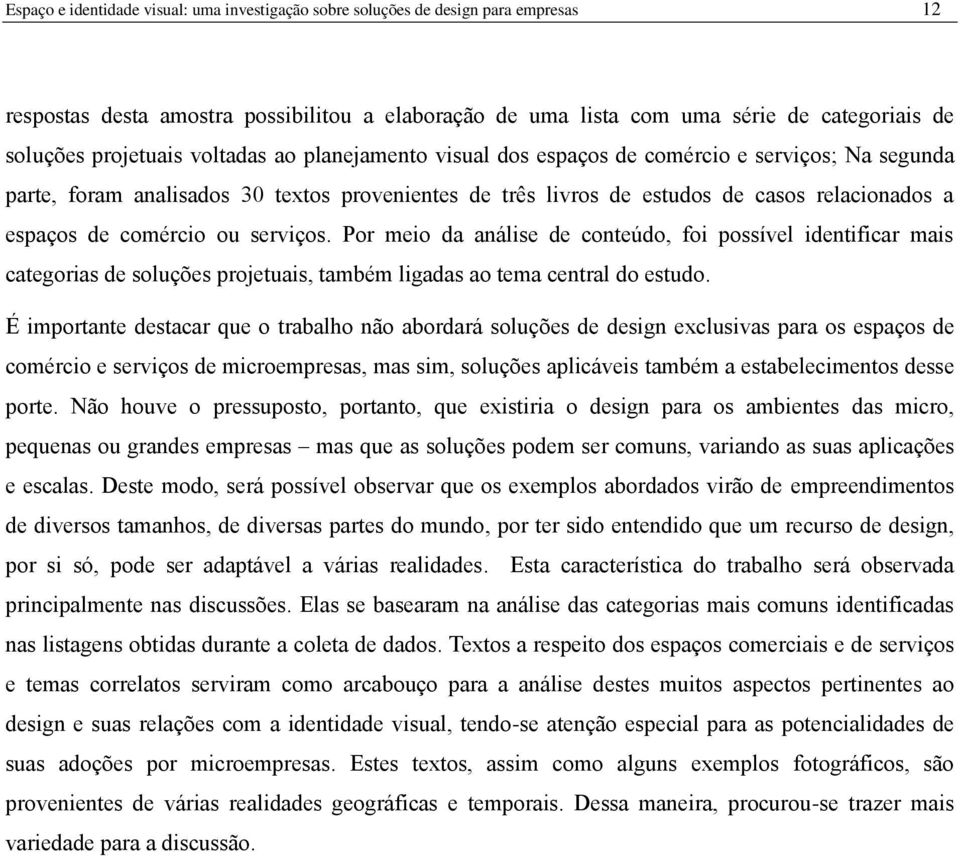 comércio ou serviços. Por meio da análise de conteúdo, foi possível identificar mais categorias de soluções projetuais, também ligadas ao tema central do estudo.