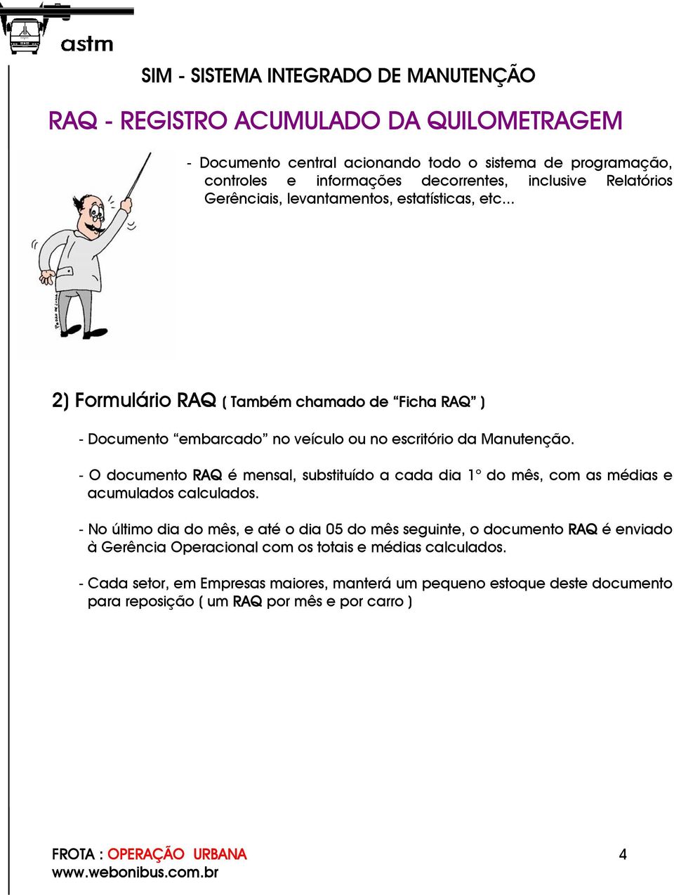 - O documento RAQ é mensal, substituído a cada dia 1 o do mês, com as médias e acumulados calculados.