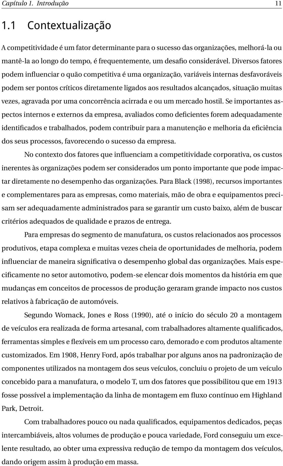 Diversos fatores podem influenciar o quão competitiva é uma organização, variáveis internas desfavoráveis podem ser pontos críticos diretamente ligados aos resultados alcançados, situação muitas