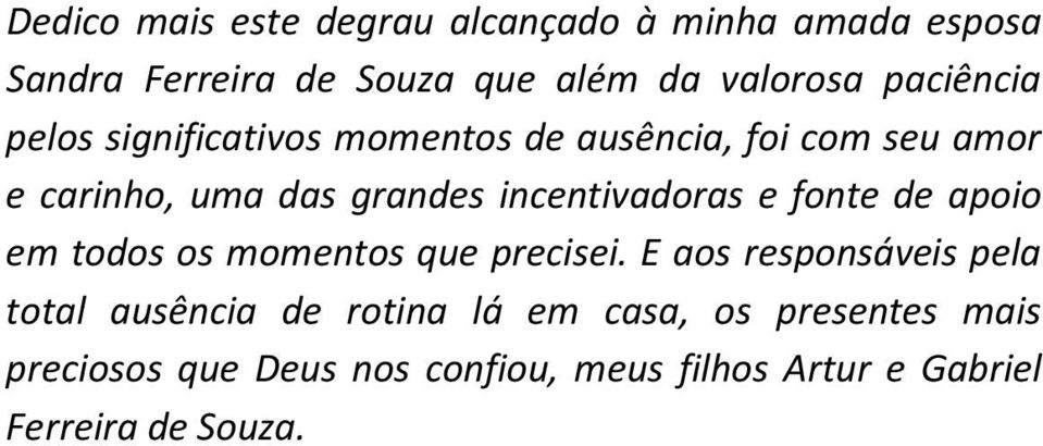 incentivadoras e fonte de apoio em todos os momentos que precisei.